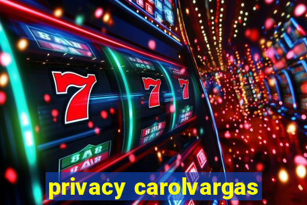 privacy carolvargas